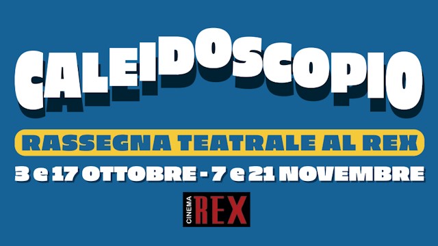 Scopri di più sull'articolo CALEIDOSCOPIO – Rassegna teatrale al Cinema REX